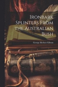 bokomslag Ironbark Splinters From the Australian Bush