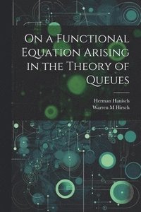 bokomslag On a Functional Equation Arising in the Theory of Queues