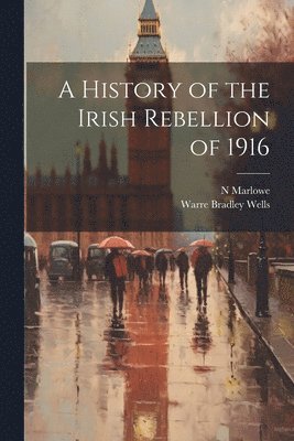 History of the Irish Rebellion of 1916