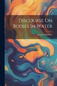 bokomslag Discourse On Bodies In Water