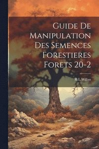 bokomslag Guide De Manipulation Des Semences Forestieres Forets 20-2