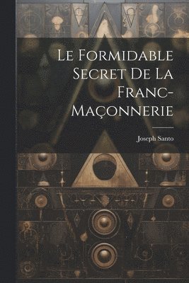 bokomslag Le formidable secret de la franc-maonnerie