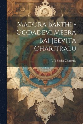 Madura Bakthi -Godadevi Meera Bai Jeevita Charitralu 1