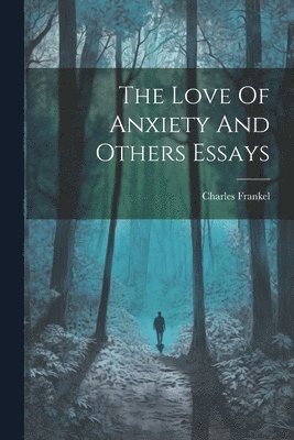 The Love Of Anxiety And Others Essays 1