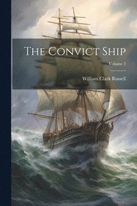 bokomslag The Convict Ship; Volume 2