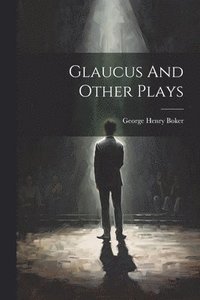 bokomslag Glaucus And Other Plays
