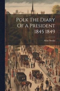 bokomslag Polk The Diary Of A President 1845 1849