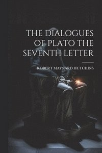 bokomslag The Dialogues of Plato the Seventh Letter