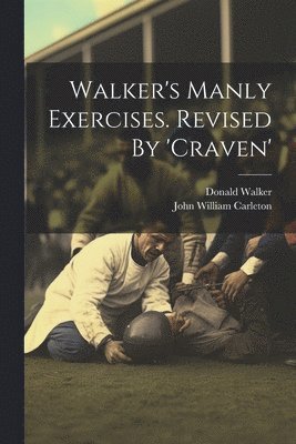 bokomslag Walker's Manly Exercises. Revised By 'craven'