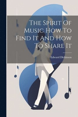 Edward Dickinson - Spirit Of Music How To Find It And How To Share It, Häftad