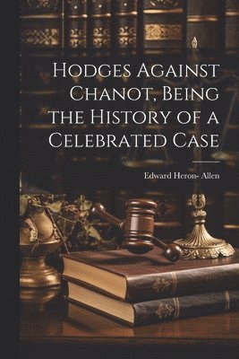 bokomslag Hodges Against Chanot, Being the History of a Celebrated Case