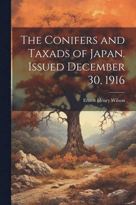 Ernest Henry Wilson - Conifers and Taxads of Japan. Issued December 30, 1916, Häftad