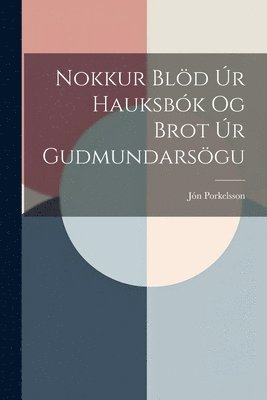 bokomslag Nokkur Bld r Hauksbk og Brot r Gudmundarsgu