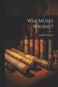 bokomslag Was Moses Wrong?