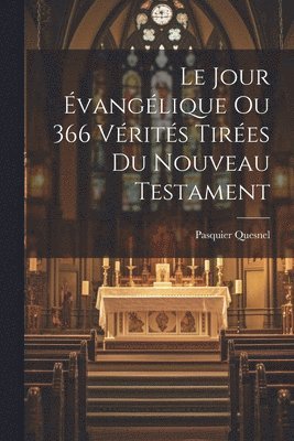 Jour Évangélique Ou 366 Vérités Tirées Du Nouveau Testament