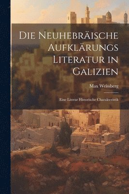 Die Neuhebräische Aufklärungs Literatur in Galizien 1