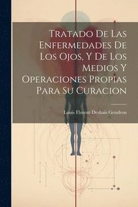 bokomslag Tratado De Las Enfermedades De Los Ojos, Y De Los Medios Y Operaciones Propias Para Su Curacion