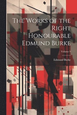 bokomslag Works of the Right Honourable Edmund Burke; Volume 9
