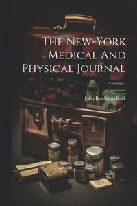 bokomslag The New-york Medical And Physical Journal; Volume 1