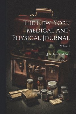 bokomslag New-york Medical And Physical Journal; Volume 1