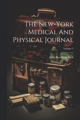 The New-york Medical And Physical Journal; Volume 1 1