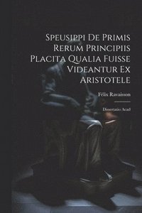 bokomslag Speusippi de Primis Rerum Principiis Placita Qualia Fuisse Videantur ex Aristotele