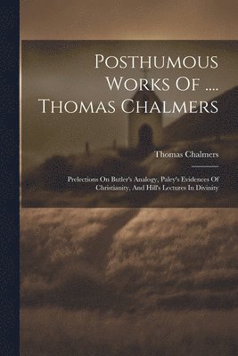 bokomslag Posthumous Works Of .... Thomas Chalmers