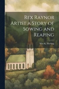 bokomslag Rex Raynor Artist a Story of Sowing and Reaping