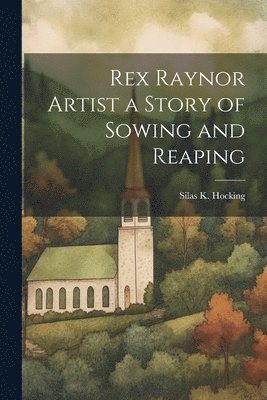 Rex Raynor Artist a Story of Sowing and Reaping 1