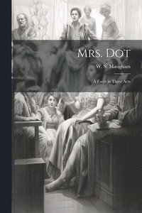 bokomslag Mrs. Dot; a Farce in Three Acts