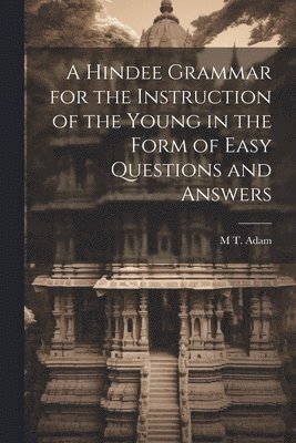 A Hindee Grammar for the Instruction of the Young in the Form of Easy Questions and Answers 1