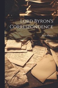 bokomslag Lord Byron's Correspondence