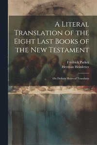 bokomslag A Literal Translation of the Eight Last Books of the New Testament