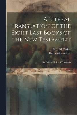 A Literal Translation of the Eight Last Books of the New Testament 1