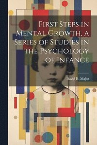 bokomslag First Steps in Mental Growth, a Series of Studies in the Psychology of Infance