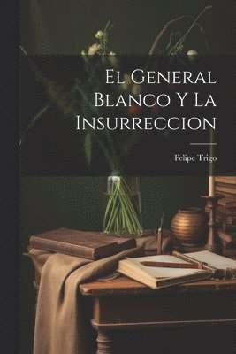 El General Blanco Y La Insurreccion 1