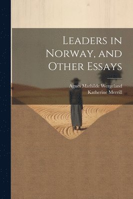 Leaders in Norway, and Other Essays 1