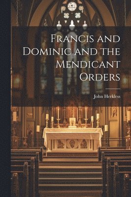 Francis and Dominic and the Mendicant Orders