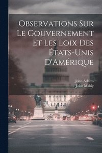 bokomslag Observations Sur Le Gouvernement Et Les Loix Des tats-Unis D'Amrique