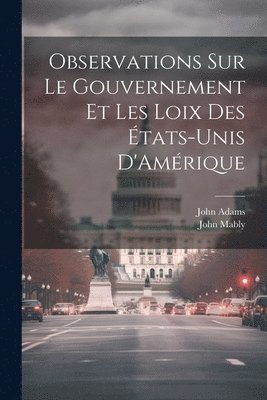 bokomslag Observations Sur Le Gouvernement Et Les Loix Des tats-Unis D'Amrique