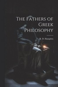 bokomslag Fathers of Greek Philosophy