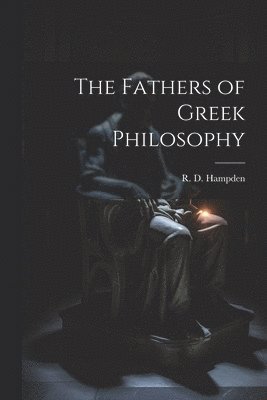 bokomslag Fathers of Greek Philosophy