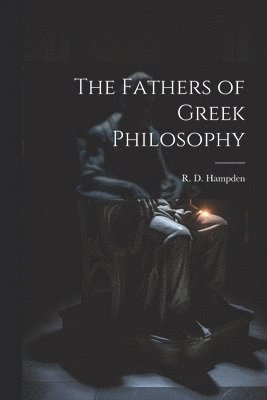 The Fathers of Greek Philosophy 1