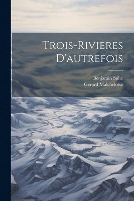 bokomslag Trois-Rivieres D'autrefois