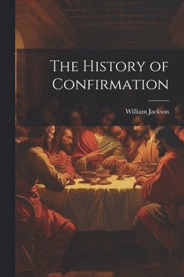 William Jackson - History of Confirmation, Häftad