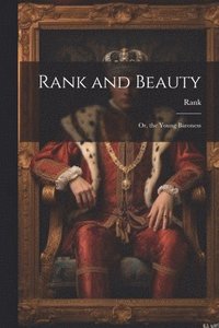 bokomslag Rank and Beauty; Or, the Young Baroness