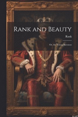 Rank and Beauty; Or, the Young Baroness 1