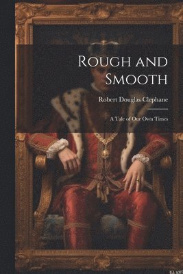 Robert Douglas Clephane - Rough and Smooth, Häftad