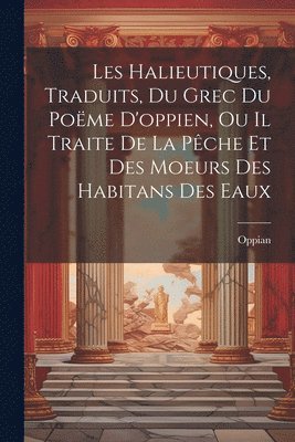 bokomslag Les Halieutiques, Traduits, Du Grec Du Poëme D'oppien, Ou Il Traite De La Pêche Et Des Moeurs Des Habitans Des Eaux