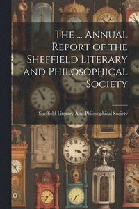bokomslag The ... Annual Report of the Sheffield Literary and Philosophical Society